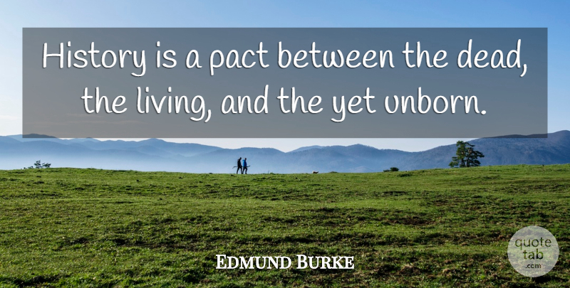 Edmund Burke Quote About Carpe Diem, Pact, Carpe: History Is A Pact Between...