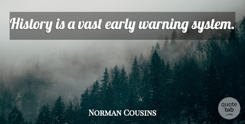 Norman Cousins Quote About History, Historical, Warning: History Is A Vast Early...