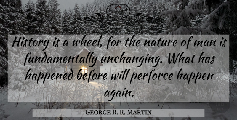 George R. R. Martin Quote About Song, Men, Wheels: History Is A Wheel For...
