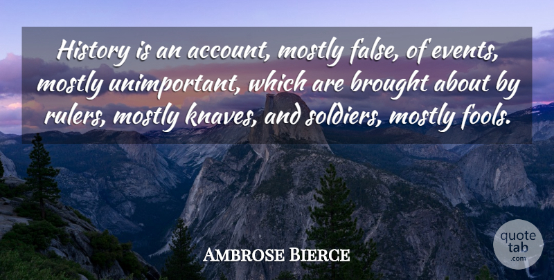 Ambrose Bierce Quote About Lying, History, Soldier: History Is An Account Mostly...