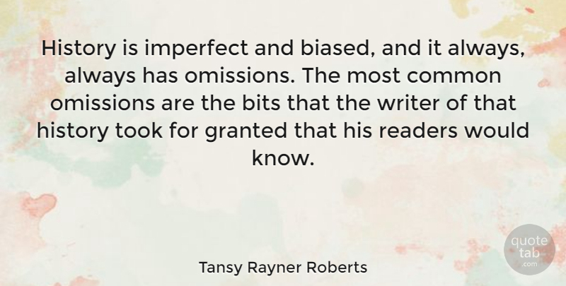 Tansy Rayner Roberts Quote About Bits, Common, Granted, History, Readers: History Is Imperfect And Biased...