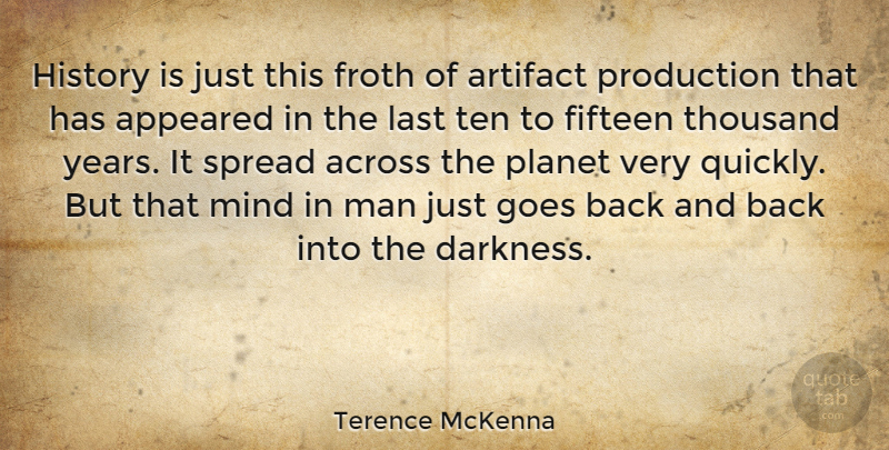 Terence McKenna Quote About Men, Years, Darkness: History Is Just This Froth...
