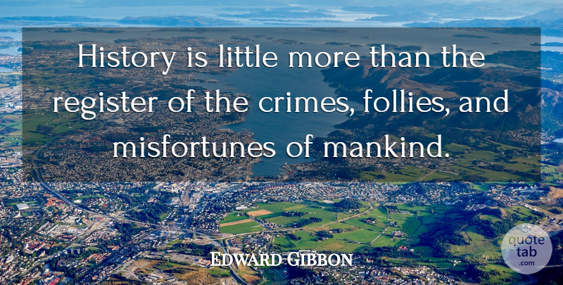 Edward Gibbon Quote About English Historian, History, Register: History Is Little More Than...