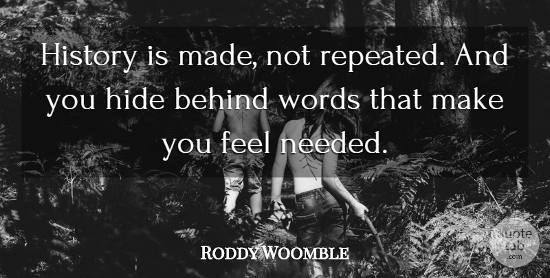 Roddy Woomble Quote About Behind, Hide, History, Words: History Is Made Not Repeated...