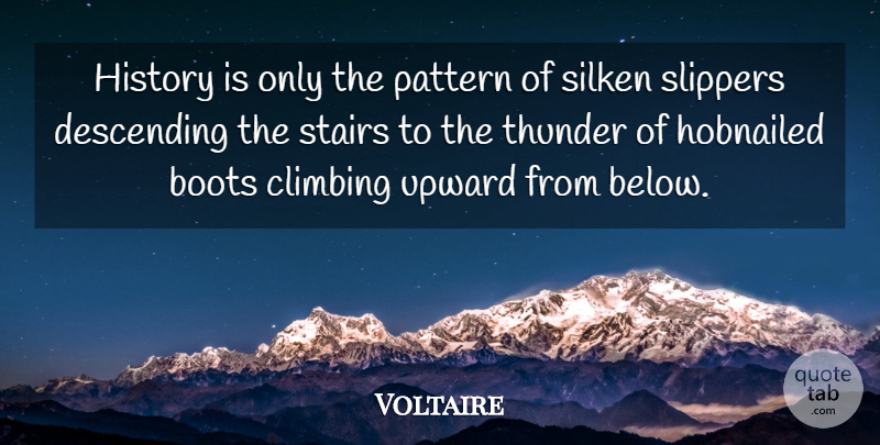 Voltaire Quote About Climbing, History, Boots: History Is Only The Pattern...