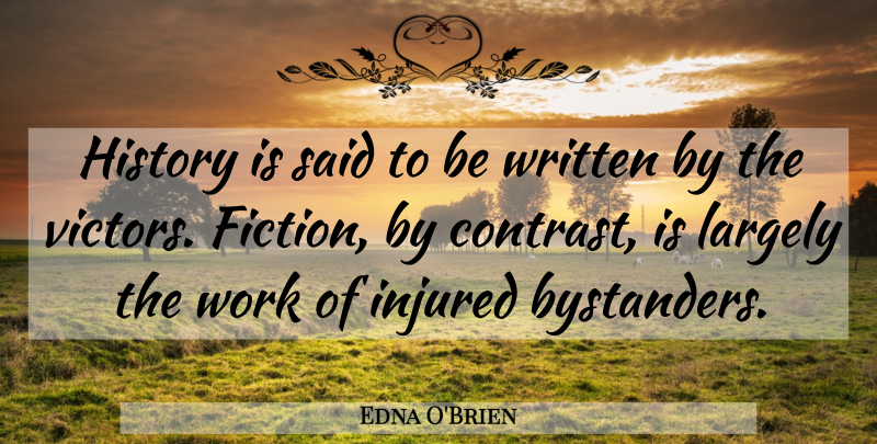 Edna O'Brien Quote About Bystanders, Fiction, Said: History Is Said To Be...