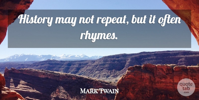 Mark Twain Quote About May, Rhyme, Repeats: History May Not Repeat But...