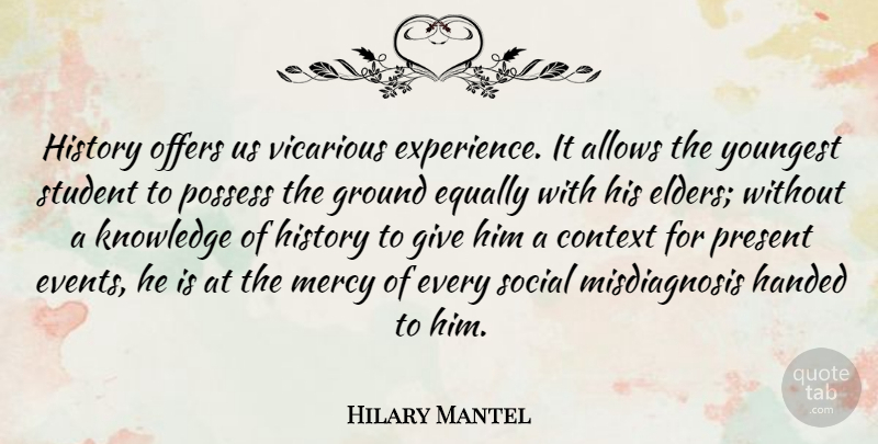 Hilary Mantel Quote About History, Giving, Events: History Offers Us Vicarious Experience...