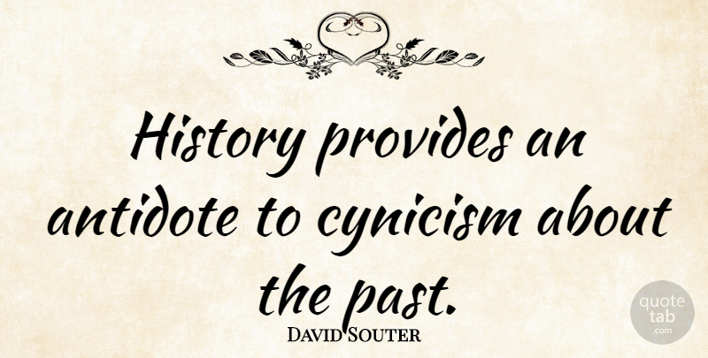 David Souter Quote About Antidote, History, Provides: History Provides An Antidote To...