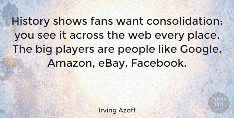 Irving Azoff Quote About Player, Ebay, People: History Shows Fans Want Consolidation...