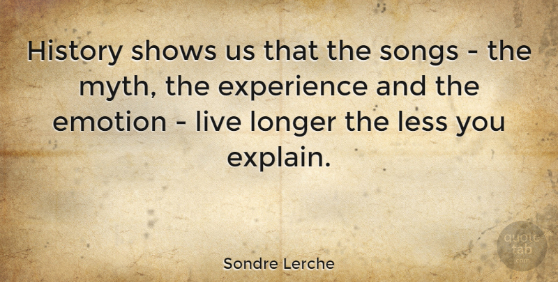 Sondre Lerche Quote About Song, Emotion, Myth: History Shows Us That The...