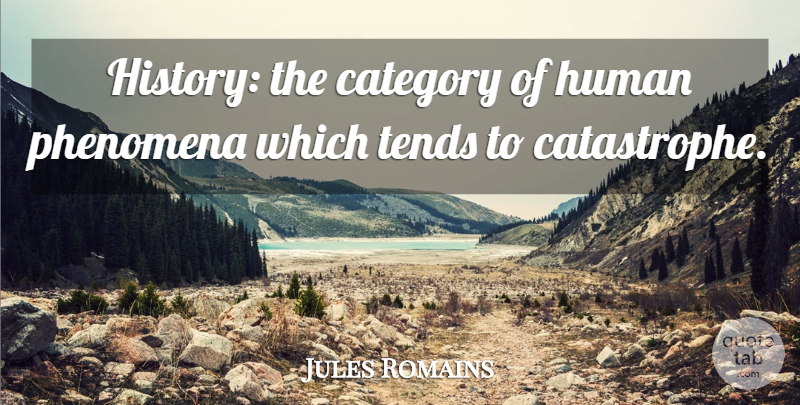 Jules Romains Quote About Categories, Humans, Catastrophe: History The Category Of Human...