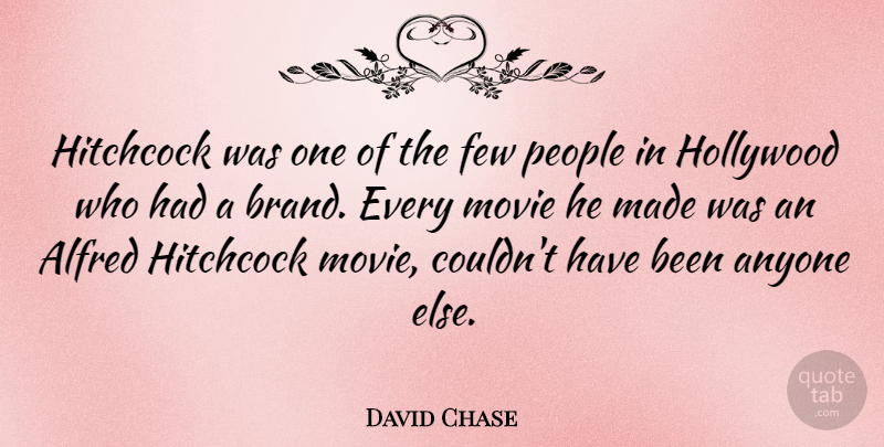 David Chase Quote About People, Hollywood, Made: Hitchcock Was One Of The...