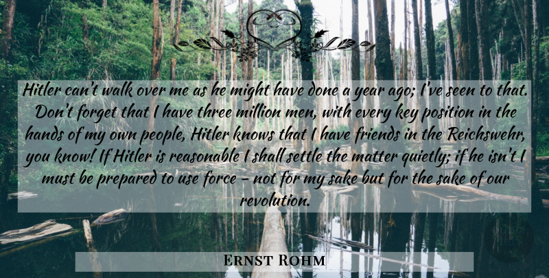 Ernst Rohm Quote About Men, Keys, Hands: Hitler Cant Walk Over Me...