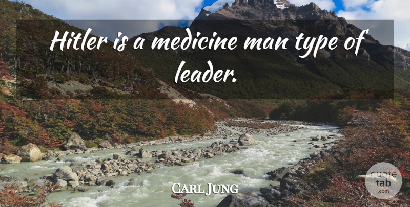 Carl Jung Quote About Men, Medicine, Leader: Hitler Is A Medicine Man...