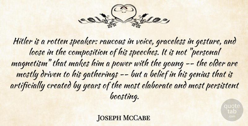 Joseph McCabe Quote About Belief, Created, Driven, Elaborate, Gatherings: Hitler Is A Rotten Speaker...