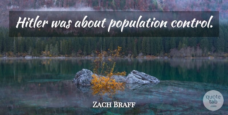 Zach Braff Quote About Population, Population Control: Hitler Was About Population Control...