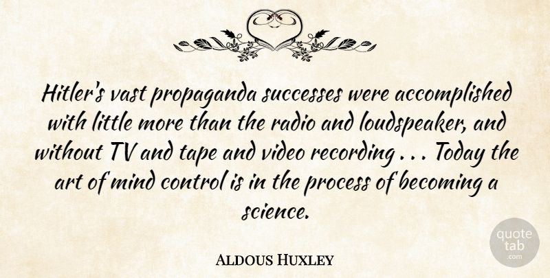 Aldous Huxley Quote About Art, Mind, Tape: Hitlers Vast Propaganda Successes Were...
