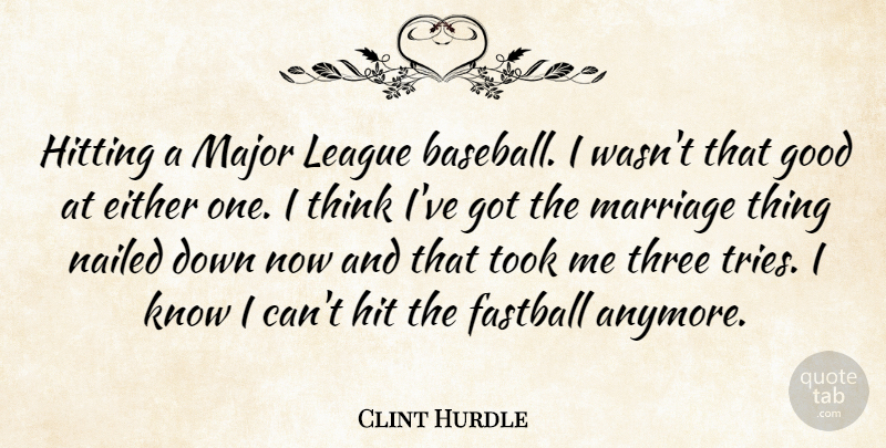 Clint Hurdle Quote About Either, Fastball, Good, Hitting, League: Hitting A Major League Baseball...