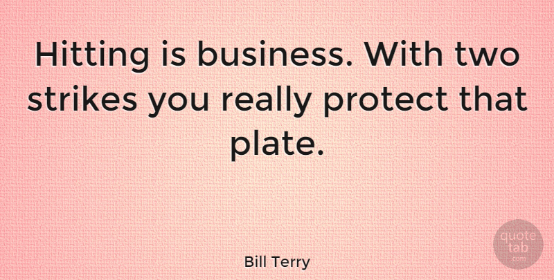 Bill Terry Quote About American Athlete, Strikes: Hitting Is Business With Two...
