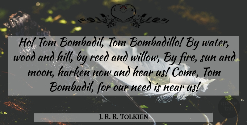 J. R. R. Tolkien Quote About Moon, Fire, Water: Ho Tom Bombadil Tom Bombadillo...