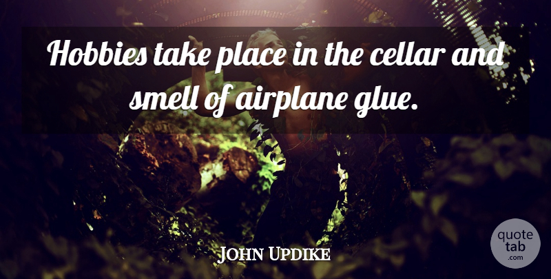 John Updike Quote About Cellar: Hobbies Take Place In The...