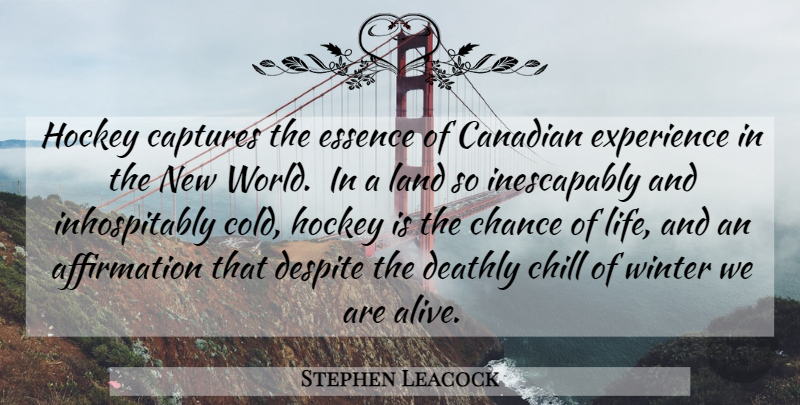 Stephen Leacock Quote About Hockey, Winter, Land: Hockey Captures The Essence Of...