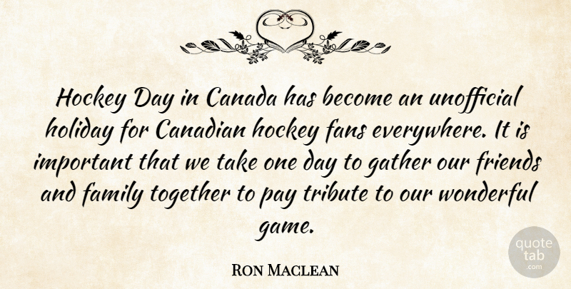 Ron Maclean Quote About Canada, Canadian, Family, Fans, Gather: Hockey Day In Canada Has...