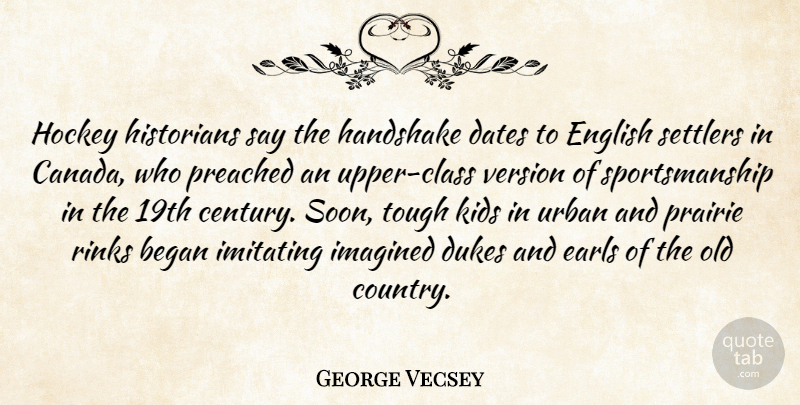 George Vecsey Quote About Began, Dates, Dukes, English, Handshake: Hockey Historians Say The Handshake...
