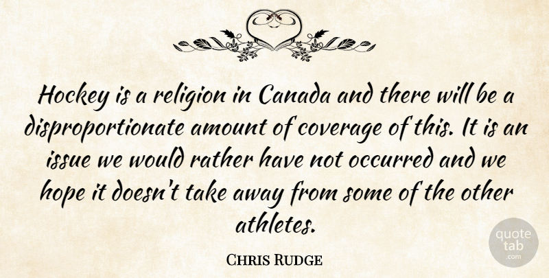 Chris Rudge Quote About Amount, Canada, Coverage, Hockey, Hope: Hockey Is A Religion In...