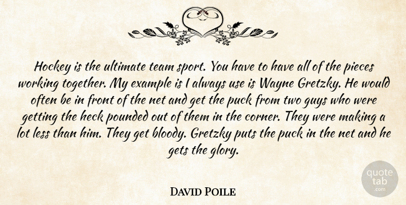 David Poile Quote About Example, Front, Gets, Gretzky, Guys: Hockey Is The Ultimate Team...