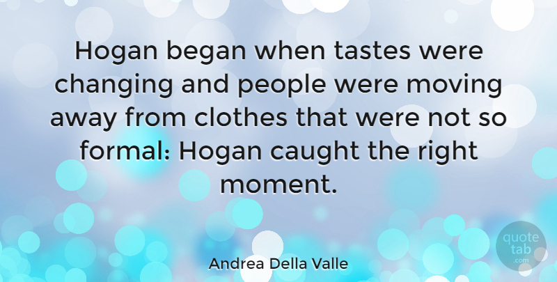 Andrea Della Valle Quote About Began, Caught, Changing, People, Tastes: Hogan Began When Tastes Were...