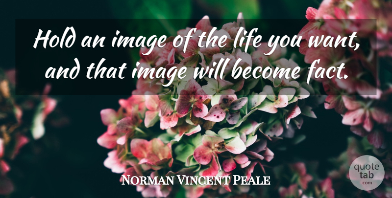 Norman Vincent Peale Quote About Want, Facts: Hold An Image Of The...