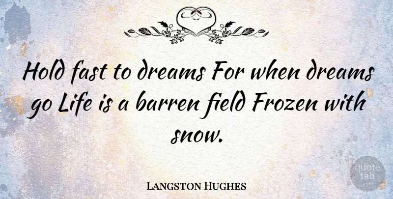 Langston Hughes Quote About Barren, Dreams, Fast, Field, Frozen: Hold Fast To Dreams For...