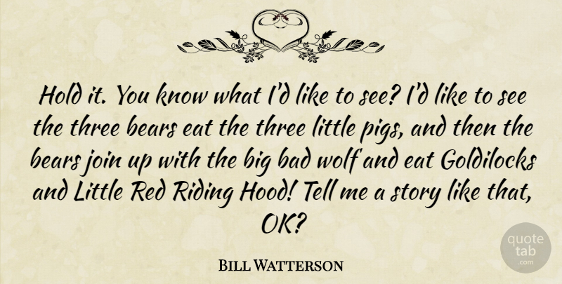 Bill Watterson Quote About Pigs, Riding, Three: Hold It You Know What...