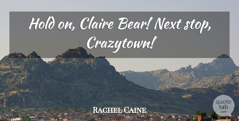 Rachel Caine Quote About Bears, Next, Claire: Hold On Claire Bear Next...