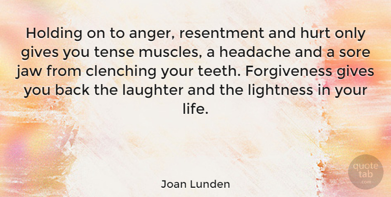 Joan Lunden Quote About Forgiveness, Hurt, Laughter: Holding On To Anger Resentment...