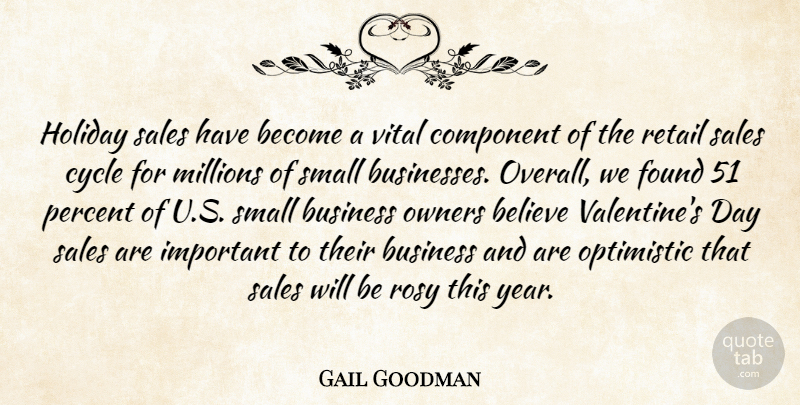 Gail Goodman Quote About Believe, Business, Component, Cycle, Found: Holiday Sales Have Become A...