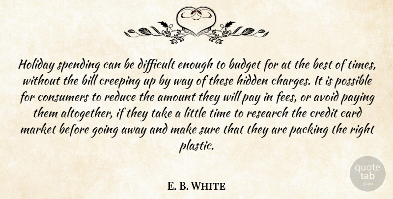E. B. White Quote About Amount, Avoid, Best, Bill, Budget: Holiday Spending Can Be Difficult...