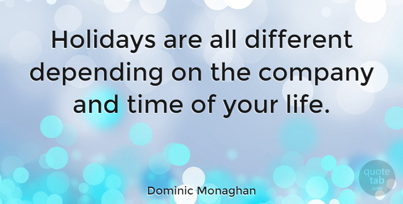 Dominic Monaghan Quote About Holiday, Different, Company: Holidays Are All Different Depending...
