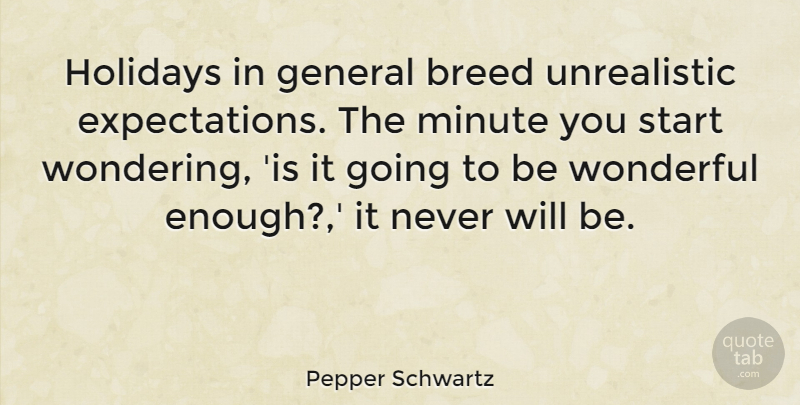 Pepper Schwartz Quote About Holiday, Expectations, Wonderful: Holidays In General Breed Unrealistic...