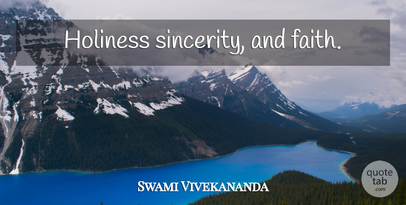 Swami Vivekananda Quote About Faith, Holiness, Sincerity: Holiness Sincerity And Faith...
