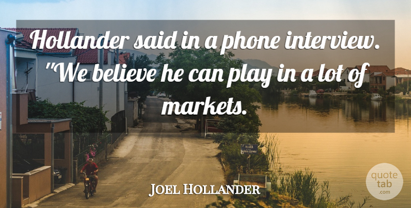 Joel Hollander Quote About Believe, Phone: Hollander Said In A Phone...