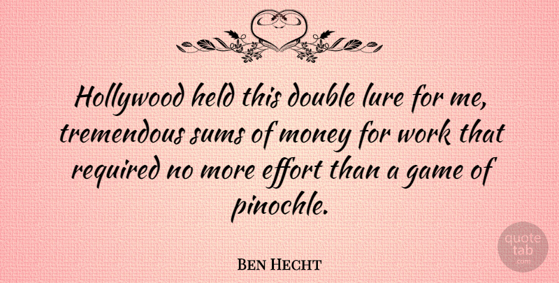 Ben Hecht Quote About Double, Effort, Game, Held, Hollywood: Hollywood Held This Double Lure...