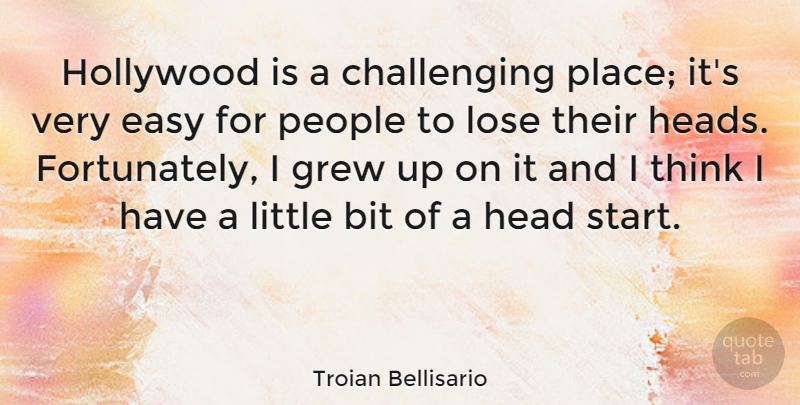 Troian Bellisario Quote About Thinking, People, Challenges: Hollywood Is A Challenging Place...
