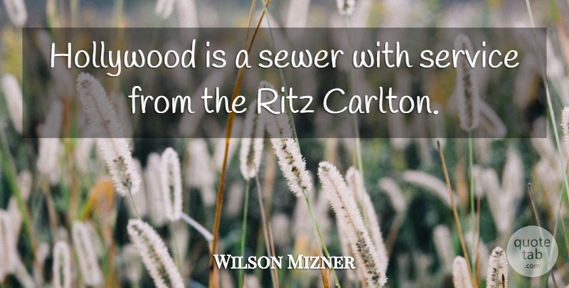 Wilson Mizner Quote About Hollywood, Ritz, Sewers: Hollywood Is A Sewer With...