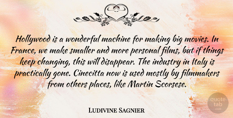 Ludivine Sagnier Quote About Filmmakers, Industry, Italy, Machine, Martin: Hollywood Is A Wonderful Machine...