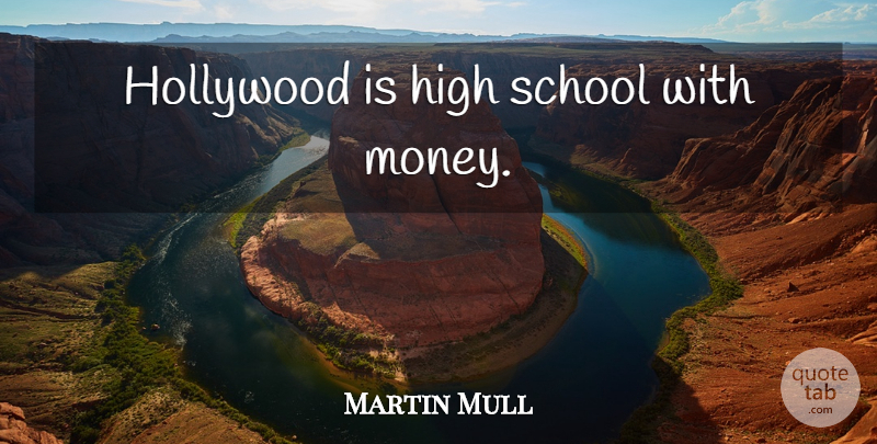 Martin Mull Quote About School, High School, Hollywood: Hollywood Is High School With...