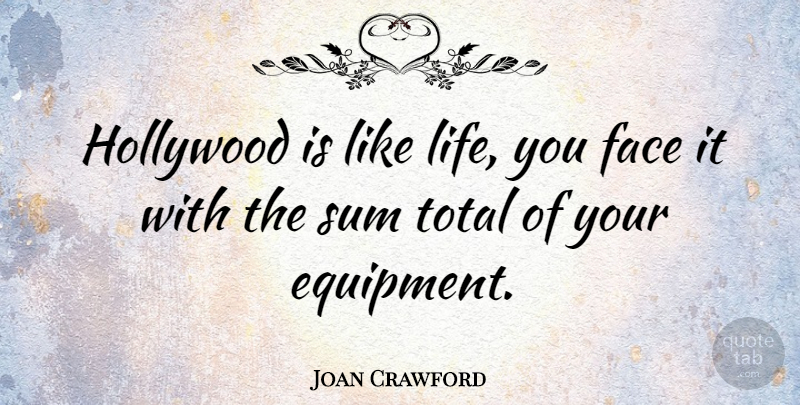 Joan Crawford Quote About Survival, Faces, Hollywood: Hollywood Is Like Life You...