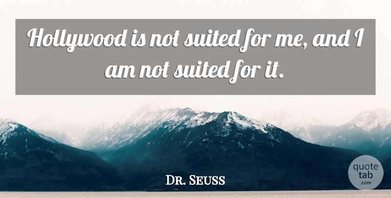 Dr. Seuss Quote About undefined: Hollywood Is Not Suited For...